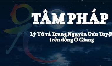 Trung Nguyên Cửu Tuyệt… Chuyện Kể… Bên Dòng Ô Giang