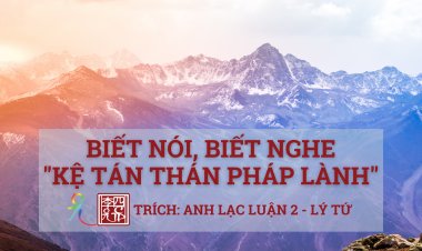 Biết Nói… Biết Nghe… Kệ Tán Thán Pháp Lành