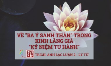 Về Ba Ý Sanh Thân Trong Kinh Lăng Già,… Kỷ Niệm Tu Hành