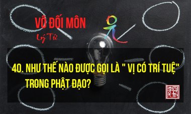 Như Thế Nào Được Gọi Là Vị Có Trí Tuệ Trong Phật Đạo?