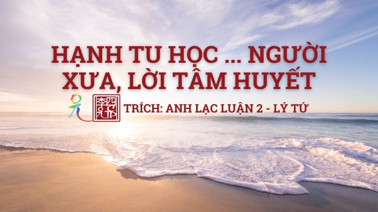 Hạnh Tu Học… Người Xưa, Lời Tâm Huyết