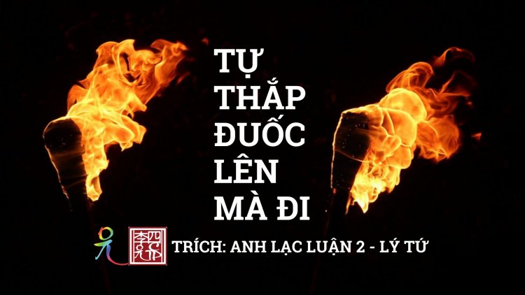 Tản Mạn Cuối Năm… Tự Thắp Đuốc Lên Mà Đi