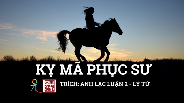 Kỵ Mã Phục Sư… Nhận Ra Tâm Hành