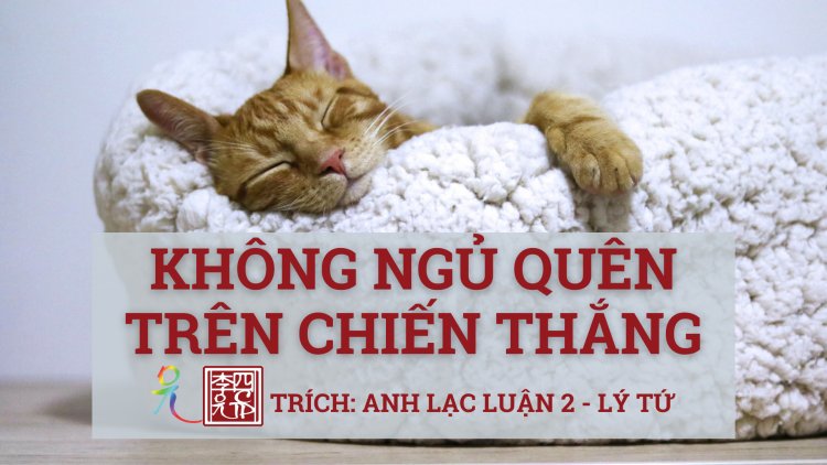 Trí Tuệ Và… Tế Hạnh… Của Người Cư Sĩ… , Không Ngủ Quên Trên Chiến Thắng