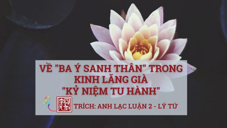 Về Ba Ý Sanh Thân Trong Kinh Lăng Già,… Kỷ Niệm Tu Hành