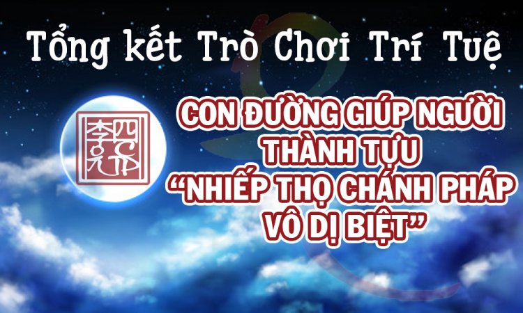 Tổng Kết Chủ Đề: Con Đường Giúp Người Thành Tựu Nhiếp Thọ Chánh Pháp Vô Dị Biệt