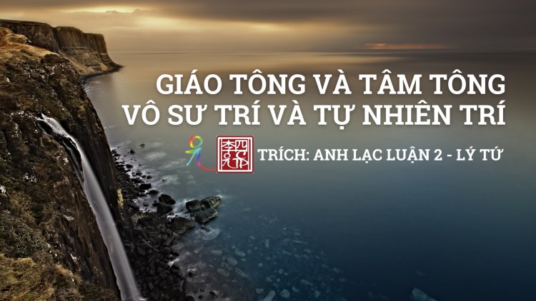 Giáo Tông và Tâm Tông; … Vô Sư Trí và Tự Nhiên Trí