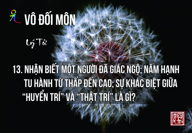 Nhận Biết Một Người Đã Giác Ngộ, Năm Hạnh Tu Hành Từ Thấp Đến Cao, Sự Khác Biệt Giữa Huyễn Trí và Thật Trí?