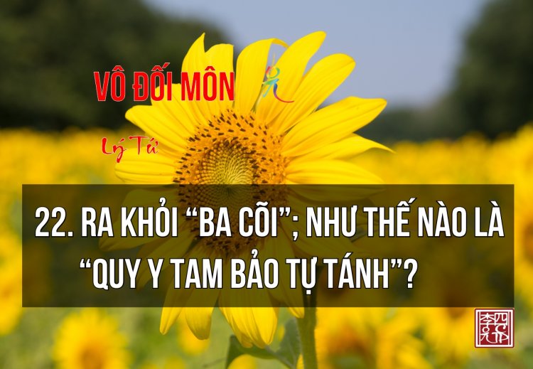 Ra Khỏi Ba Cõi; Như Thế Nào Là Quy Y Tam Bảo Tự Tánh?