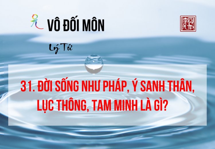 Đời Sống Như Pháp, Ý Sanh Thân, Lục Thông, Tam Minh Là Gì?