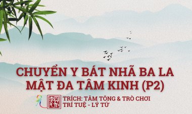 Chuyển Y Bát Nhã Tâm Kinh (tiếp theo)