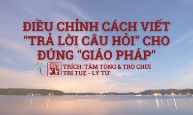 Điều Chỉnh Cách Viết Trả Lời Câu Hỏi Cho Đúng Giáo Pháp