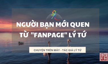 Người Bạn Mới Quen Từ "Fanpage Lý Tứ"