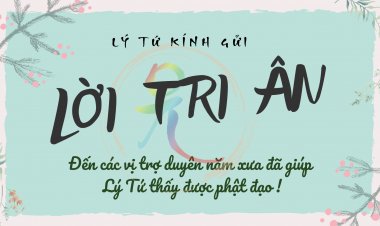 Lời Tri Ân "Đến Các Vị Trợ Duyên Năm Xưa Đã Giúp Lý Tứ Thấy Được Phật Đạo"