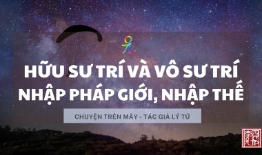 Hữu Sư Trí Và Vô Sư Trí; Nhập Pháp Giới; Nhập Thế!