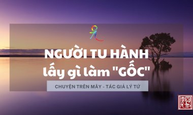 Người Tu Hành Lấy Gì Làm Gốc