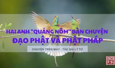 Hai Anh "Quảng Nôm" Bàn Chuyện Đạo Phật và Phật Pháp