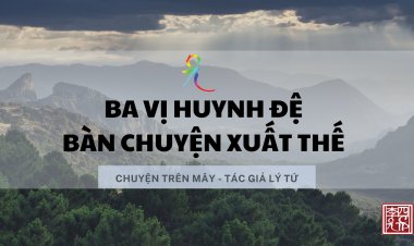 Ba Vị Huynh Đệ Bàn Chuyện Xuất Thế