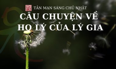 Tản Mạn Sáng Chủ Nhật - Câu Chuyện Về Họ Lý Của Lý Gia