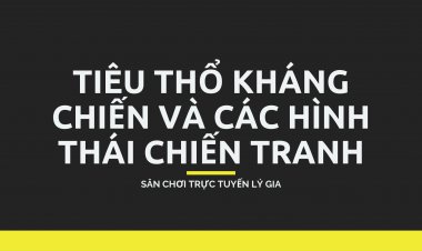 Tiêu Thổ Kháng Chiến Và Ba Hình Thái Chiến Tranh
