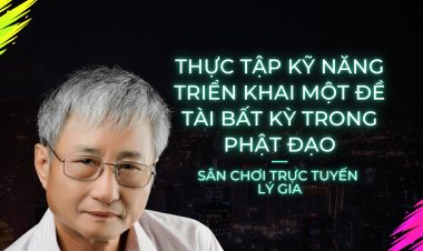 Thực Tập Kĩ Năng Triển Khai Một Đề Tài Bất Kì Của Phật Đạo !!!