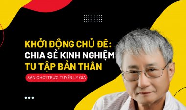 Khởi Động Chủ Đề "Chia Sẻ Kinh Nghiệm Tu Tập Bản Thân"