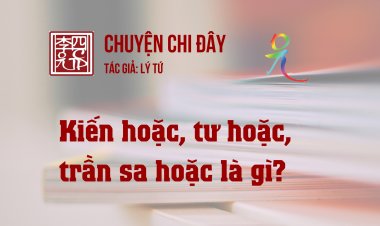 Kiến Hoặc, Tư Hoặc, Trần Sa Hoặc Là Gì?