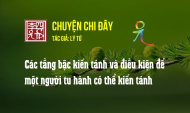 Các Tầng Bậc Kiến Tánh Và Điều Kiện Để Một Người Tu Hành Có Thể Kiến Tánh