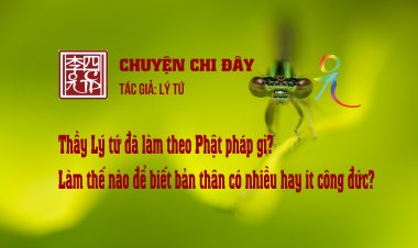 Thầy Lý Tứ Đã Làm Theo Phật Pháp Gì? Làm Thế Nào Để Biết Bản Thân Có Nhiều Hay Ít Công Đức?