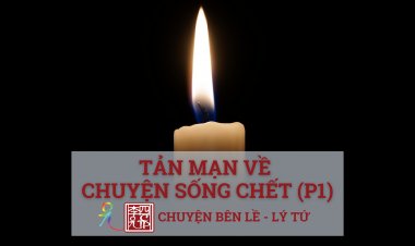 Tản Mạn Về Chuyện Sống - Chết