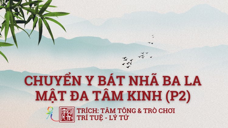 Chuyển Y Bát Nhã Tâm Kinh (tiếp theo)