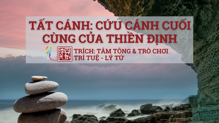 Tất Cánh (Cứu Cánh Cuối Cùng) Của Thiền Định