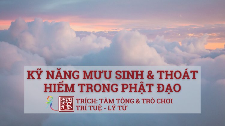 Kỹ Năng Mưu Sinh Và Thoát Hiểm Trong Phật Đạo