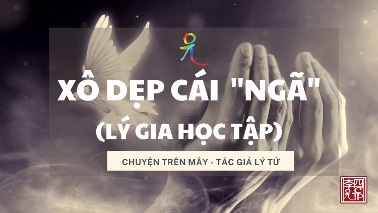 Xô Dẹp Cái "Ngã" (Lý Gia Học Tập)