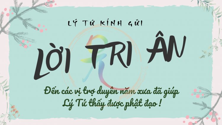Lời Tri Ân "Đến Các Vị Trợ Duyên Năm Xưa Đã Giúp Lý Tứ Thấy Được Phật Đạo"