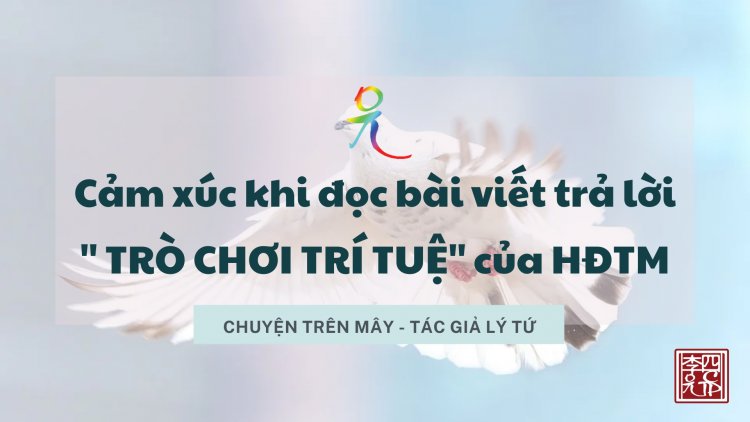 Cảm Xúc Khi Đọc Các Bài Viết Trả Lời "Trò Chơi Chí Tuệ" Của HĐTM