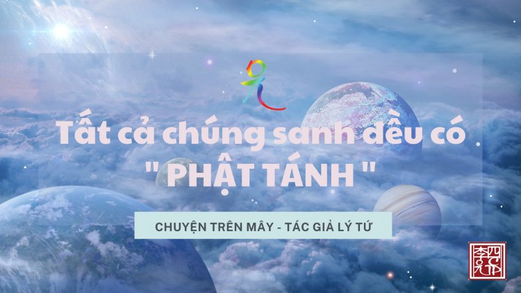 Tất Cả Chúng Sanh Đều Có Phật Tánh (Nhất Thiết Chúng Sanh Giai Hữu Phật Tánh)