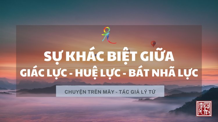 Sự Khác Biệt Giữa Giác Lực - Huệ Lực - Bát Nhã Lực