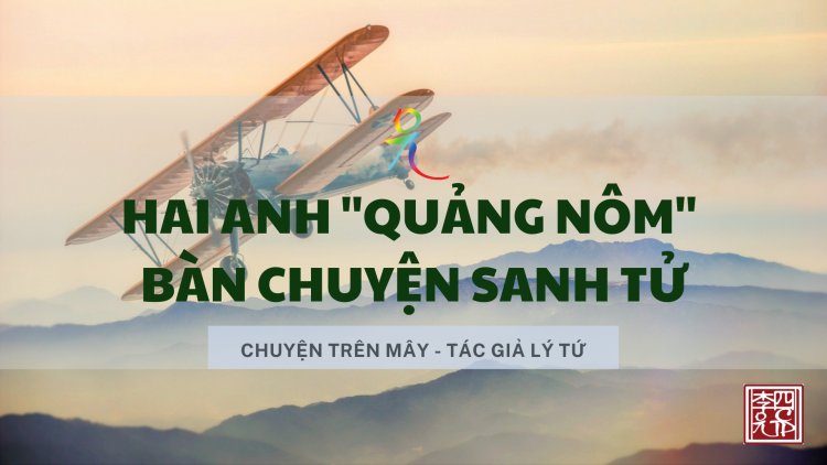 Hai Anh "Quảng Nôm" Bàn Chuyện Sanh Tử