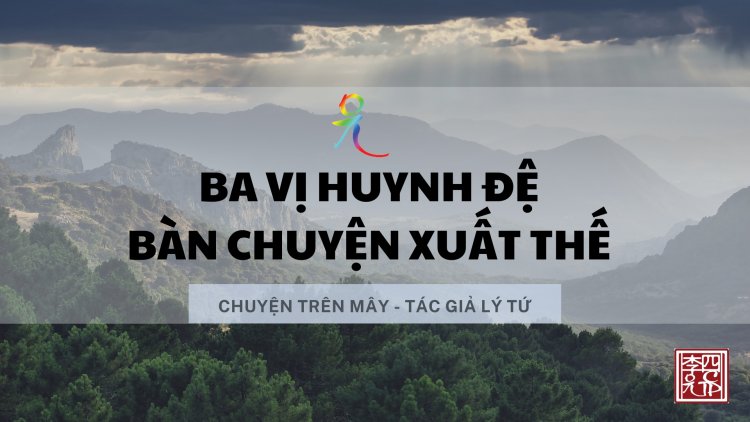 Ba Vị Huynh Đệ Bàn Chuyện Xuất Thế