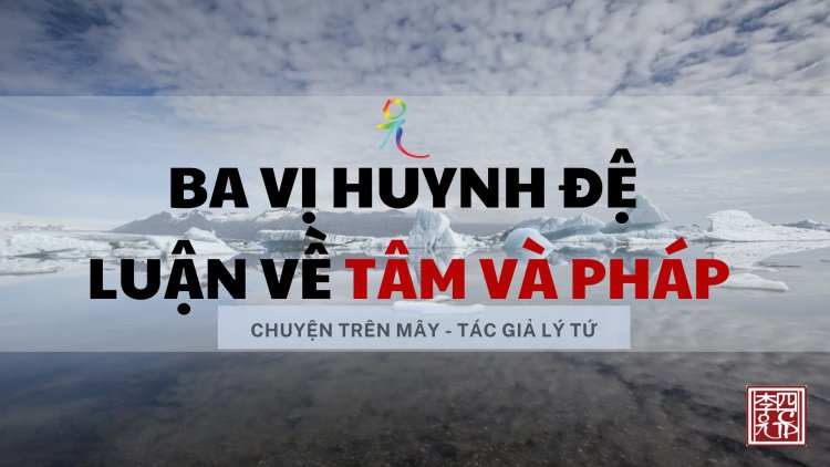 Ba Vị Huynh Đệ Luận Về Tâm Và Pháp