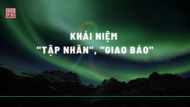 Khái Niệm Tập Nhân và Giao Báo