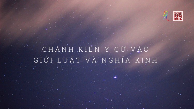 Chánh Kiến Y Cứ Vào Giới Luật Và Nghĩa Kinh