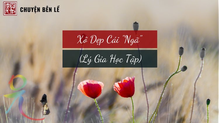 Xô Dẹp Cái "Ngã" (Lý Gia Học Tập)