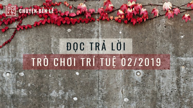 Đọc Trả Lời Trò Chơi Trí Tuệ 02/2019
