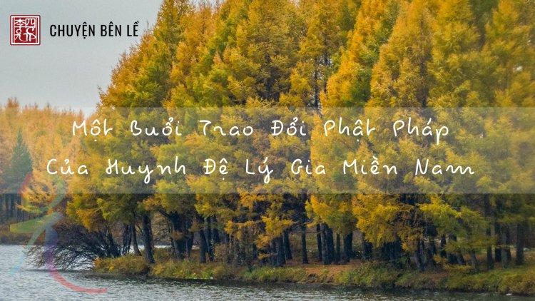 Một Buổi Trao Đổi Phật Pháp Của Huynh Đệ Lý Gia Miền Nam
