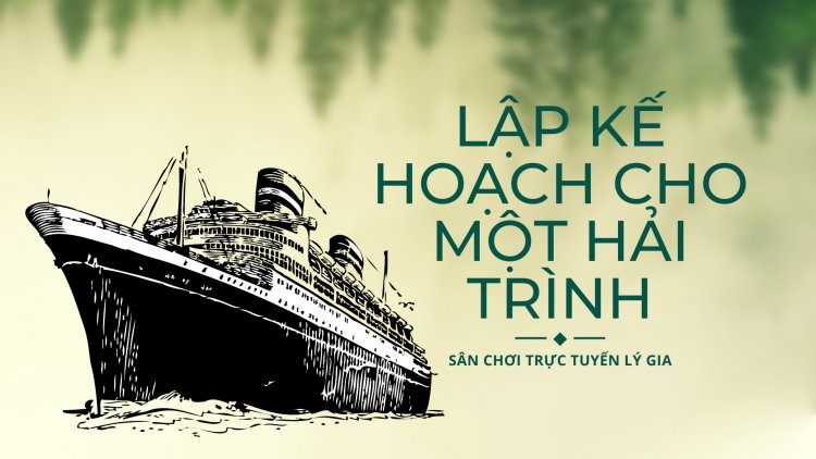 Lập Kế Hoạch Cho Một Hải Trình !!!
