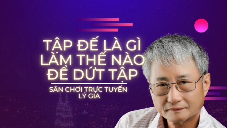 Tập Đế Là Gì - Làm Thế Nào Để Dứt Tập ???