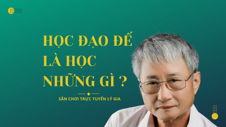 Học Đạo Đế Là Học Những Gì ???