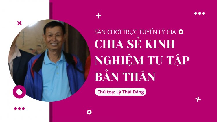 Chia Sẻ Kinh Nghiệm Tu Tập Bản Thân - Chủ Tọa: Lý Thái Đăng